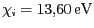 $ \chi_i = 13,60\,\mathrm{eV}$