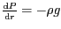 $ \frac{\mathrm{d}P}{\mathrm{d}r}=-\rho g$