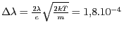 $ \Delta\lambda=\frac{2\lambda}{c}\sqrt{\frac{2kT}{m}} =
1,8.10^{-4}\,$