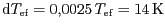 $ \mathrm{d}T_{\mathrm{ef}}=0,0025\,T_{\mathrm{ef}}=14\,\mathrm{K}$