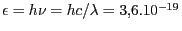 $ \epsilon=h\nu=hc/\lambda= 3,6.10^{-19}\,$