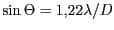 $ \sin\Theta=1,22\lambda/D$