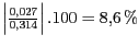 $ \left\vert\frac{0,027}{0,314}\right\vert .100 = 8,6\,\%$