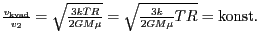 $ {\frac{v_{{{\text{kvad}}}}}{v_{{2}}}=\sqrt{\frac{3kTR}{2GM{{\mu}}}}=\sqrt{\frac{3k}{2GM{{\mu}}}{TR}}={\text{konst}}\text{.}}$