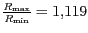 $ {\frac{R_{{\text{max}}}}{R_{{\text{min}}}}=1,119}$