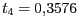 $ {t_{{4}}=0,3576} $