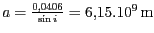 $ {a=\frac{0,0406}{\sin i}=6,15.{10}^{{9}}} \mathrm{m}$