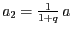 $ {a_{{2}}=\frac{1}{1+q} a}$