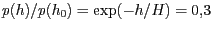 $ p(h)/p(h_0)=\exp(-h/H) = 0,3$