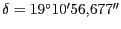 $ \delta=19^\circ 10' 56,677''$