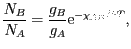 $\displaystyle \frac{N_{B}}{N_A}=\frac{g_B}{g_A}\mathrm{e}^{-\chi_{AB}/kT},$