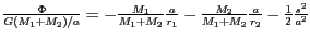 $ \frac{\Phi}{G(M_1+M_2)/a}=-\frac{M_1}{M_1+M_2}\frac{a}{r_1}-\frac{M_2}{M_1+M_2}\frac{a}{r_2}-\frac{1}{2}
\frac{s^2}{a^2}$