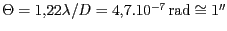 $ \Theta=1,22\lambda/D= 4,7.10^{-7}\,\mathrm{rad}\cong
1''$