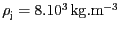 $ \rho_\mathrm{j} = 8 . 10^3\,\mathrm{kg}.\mathrm{m}^{-3}$