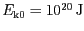 $ E_\mathrm{k0} =10^{ 20}\,\mathrm{J}$