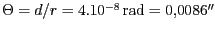 $ \Theta=d/r= 4.10^{-8}\,\mathrm{rad} = 0,0086''$