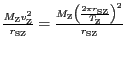 $ {\frac{M_{\mathrm{Z}}v_{\mathrm{Z}}^{{2}}}{r_{{{\mathrm{SZ}}}}}=\frac{M_{\math...
...{{\pi}r}_{{{\mathrm{SZ}}}}}{T_{\mathrm{Z}}}\right)^{{2}}}{r_{{{\mathrm{SZ}}}}}}$