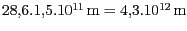 $ 28,6.1,5.10^{11}\,\mathrm{m} = 4,3 . 10^{
12}\,\mathrm{m}$