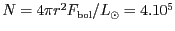 $ N=4\pi r^2F_\mathrm{bol}/L_{\odot}=4.10^5$