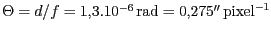 $ \Theta=d/f=1,3.10^{-6}\,\mathrm{rad}= 0,275''\,\mathrm{pixel}^{-1}$