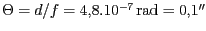 $ \Theta=d/f=4,8.10^{-7}\,\mathrm{rad}=0,1''$