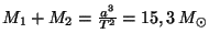 $ M_1+M_2=\frac{a^3}{T^{2}}=15,3\,M_{\odot}$