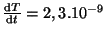 $ \frac{{\mathrm d}T}{{\mathrm d}t}=2,3.10^{-9}$