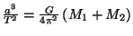 $ \frac{a^3}{T^2}=\frac{G}{4\pi^2}\left(M_1+M_2\right)$