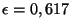 $ \epsilon = 0,617$