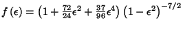 $ f\left(\epsilon\right)=\left(1+\frac{72}{24}\epsilon^2+\frac{37}{96}\epsilon^4\right)\left(1-\epsilon^2\right)^{-7/2}$