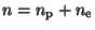 $ n=n_{\mathrm{p}}+n_{\mathrm{e}}$