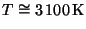 $ T\cong3\,100\,\mathrm{K}$