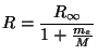 $ \displaystyle
R=\frac{R_{\infty}}{1+\frac{m_e}{M}}$
