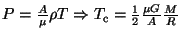 $ P=\frac{A}{\mu}\rho T \Rightarrow
T_\mathrm{c}=\frac{1}{2}\frac{\mu G}{A}\frac{M}{R}$