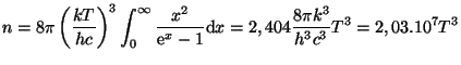 $ \displaystyle n=8\pi\left(\frac{kT}{hc}\right)^3
\int_{0}^{\infty}\frac{x^2}{{\mathrm e}^x-1}{\mathrm d}x = 2,404\frac{8\pi k^3}{h^3 c^3} T^3 =
2,03.10^{7}T^3$