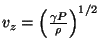 $ v_z=\left(\frac{\gamma P}{\rho}\right)^{1/2}$