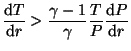 $ \displaystyle\frac{{\mathrm d}T}{{\mathrm d}r}>\frac{\gamma-1}{\gamma}\frac{T}{P}\frac{{\mathrm d}P}{{\mathrm d}r}$