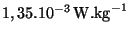 $ 1,35 . 10^{-3}\,\mathrm{W}.\mathrm{kg}^{ -1}$