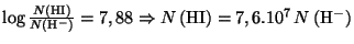 $ \log\frac{N\left(\mathrm{HI}\right)}{N\left(\mathrm{H}^{-}\right)}=7,88\Rightarrow
N\left(\mathrm{HI}\right)=7,6.10^7\,N\left(\mathrm{H}^{-}\right)$