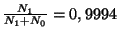 $ \frac{N_1}{N_1+N_0}=0,9994$