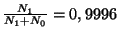 $ \frac{N_1}{N_1+N_0}=0,9996$