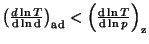 $ \left(\frac{d\ln
T}{{\mathrm d}\ln {\mathrm d}}\right)_{\mathrm{ad}}<\left(\frac{{\mathrm d}\ln T}{{\mathrm d}\ln p}\right)_{\mathrm{z}}$