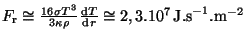 $ F_{\mathrm{r}}\cong\frac{16\sigma
T^3}{3\kappa\rho}\frac{{\mathrm d}T}{{\mathrm d}r}\cong2,3.10^7\,\mathrm{J.s}^{-1}.\mathrm{m}^{-2}$